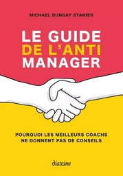 Le guide de l'anti manager - Pourquoi les meilleures coaches ne donnent pas de conseils