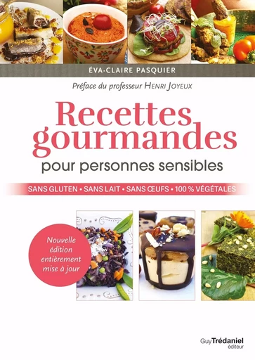 Recettes gourmandes pour personnes sensibles - Sans gluten, sans lait, sans oeufs, 100 % végétales - Eva-Claire Pasquier - Tredaniel