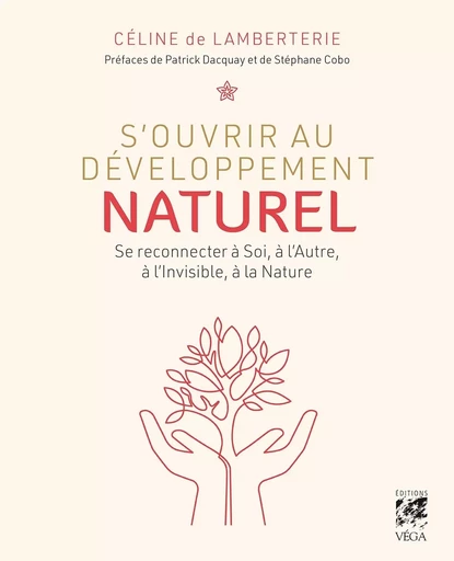 S'ouvrir au développement naturel - Se connecter à soi, à l'autre, à l'invisible et à la nature - Céline de Lamberterie - Tredaniel