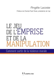 Le jeu de l'emprise et de la manipulation - Comment sortir de la violence morale