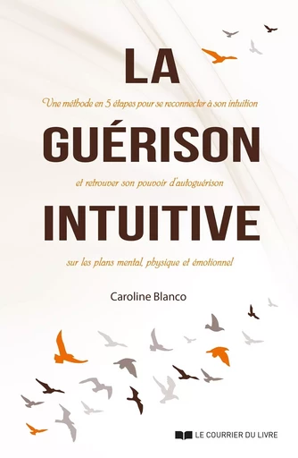 La guérison intuitive - Caroline Blanco - Courrier du livre