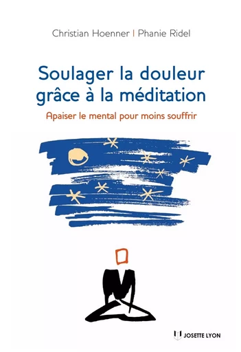 Soulager la douleur grâce à la méditation - Apaiser le mental pour moins soufrir - Christian Hoenner, Phanie Ridel - Tredaniel