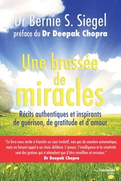 Une brassée de miracles - Récits authentiques et inspirants de guérison de gratitude et d'amour