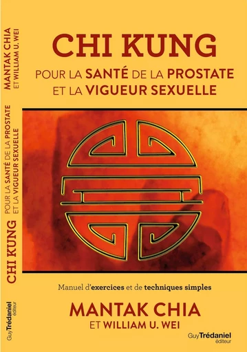 Chi Kung - Pour la santé de la prostate et la vigueur sexuelle - Mantak Chia, William U. Wei - Tredaniel