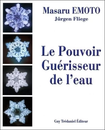 Le Pouvoir Guérisseur de l'Eau - Masaru Emoto, Jürgen Fliege - Tredaniel