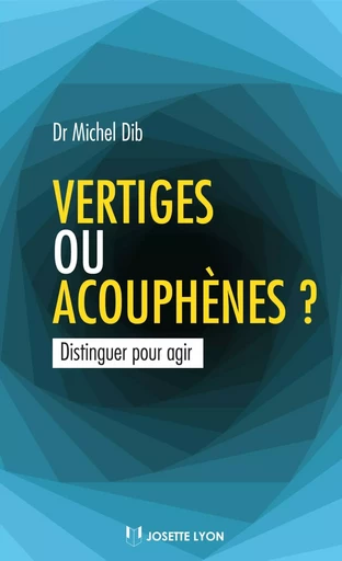 Vertiges ou acouphènes ? - Distinguer pour agir - Michel Dib - Tredaniel