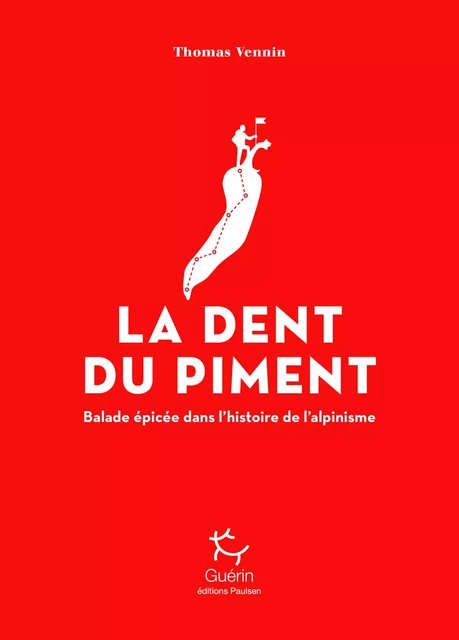 La Dent du Piment - Balade épicée dans l'histoire de l'alpinisme - Thomas Vennin - PAULSEN