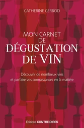 Mon carnet de dégustation de vin - Découvrir de nombreux vins et parfaire vos connaissances en la ma