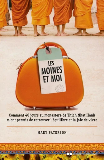 Les moines et moi - Comment 40 jours de retraite au monastère de Thich Nhat Hanh m'ont permis de ret - Mary Paterson - Courrier du livre