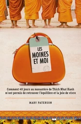 Les moines et moi - Comment 40 jours de retraite au monastère de Thich Nhat Hanh m'ont permis de ret