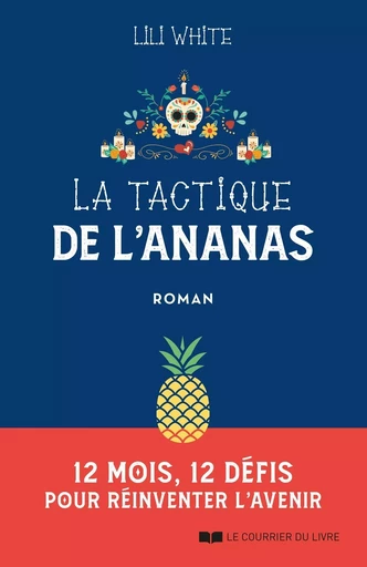 La tactique de l'ananas - 12 mois, 12 défis pour réinventer l'avenir - Lili White - Courrier du livre