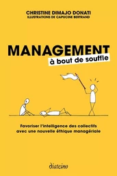 Management à bout de souffle - Favoriser l'intelligence des collectifs avec une nouvelle éthique man