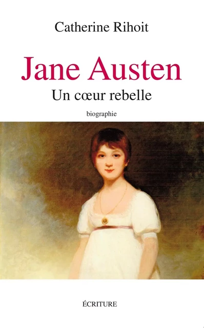 Jane Austen un coeur rebelle - Catherine Rihoit - L'Archipel