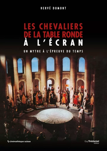 Les chevaliers de la table ronde à l'écran - Un mythe à l'épreuve du temps - Hervé Dumont - Tredaniel