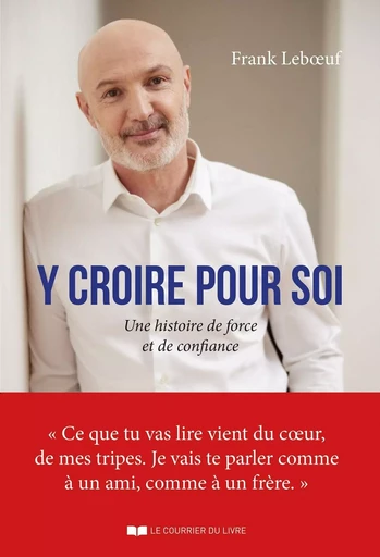 Y croire pour soi - Une histoire de force et de confiance - Frank Leboeuf - Courrier du livre