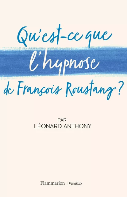 Qu'est-ce que l'hypnose de François Roustang ? - Léonard Anthony - Versilio