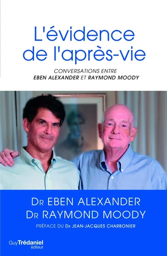 L'évidence de l'après-vie : Conversations - Eben Alexander, Raymond A. Moody - Tredaniel