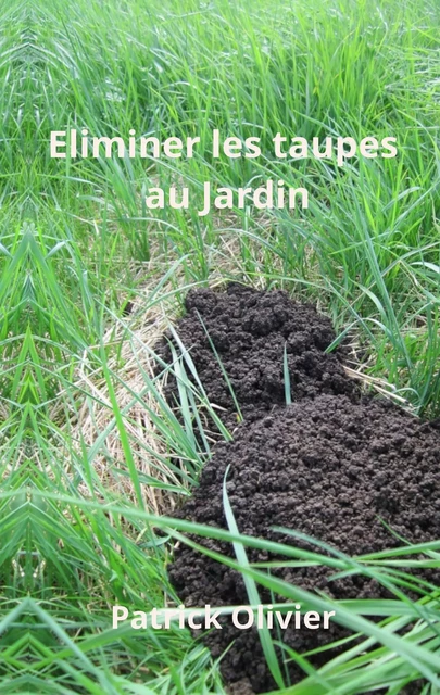 Eliminer les Taupes au Jardin - Patrick Olivier - Bookelis