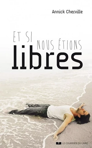 Et si nous étions libres - Annick Cherville - Courrier du livre