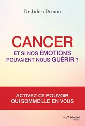 Cancer et si nos émotions pouvaient nous guérir