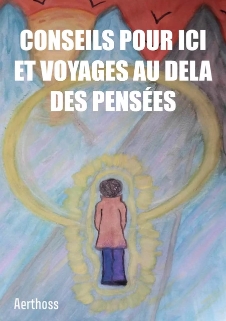 Conseils pour ici et voyages au dela des pensées -  Aerthoss - Publishroom