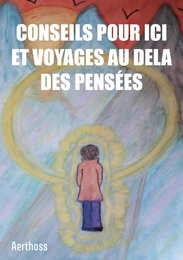 Conseils pour ici et voyages au dela des pensées