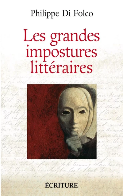 Les grandes impostures littéraires - Canulars, escroqueries, supercheries, et autres mystifications - Philippe Di Folco - L'Archipel