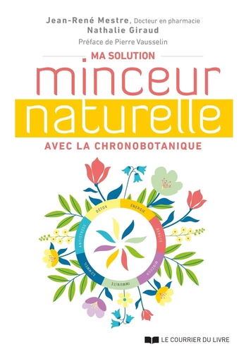 Ma solution minceur naturelle avec la chronobotanique - Jean-René Mestre, Nathalie Giraud - Courrier du livre