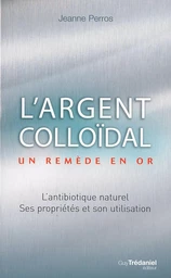 L'argent colloïdal : Un remède en or !