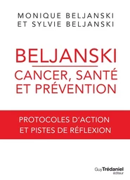 Beljanski - Cancer, santé et prévention - Protocoles d'action et pistes de réflexion