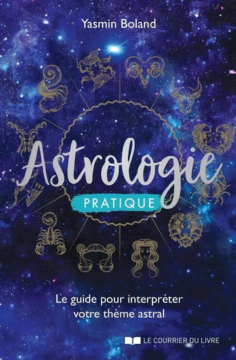 Astrologie pratique - Le guide pour interpréter votre thème astral - Yasmin Boland - Courrier du livre