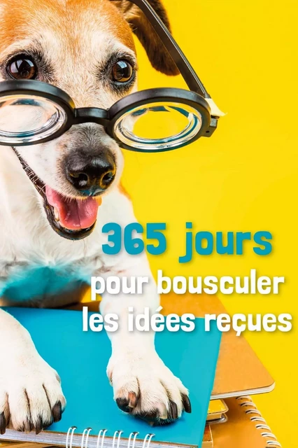 365 jours pour bousculer les idées reçues -  Collectif - Editions Prisma