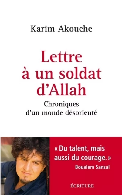 Lettre à un soldat d'Allah - Chroniques d'un monde désorienté - Karim Akouche - L'Archipel