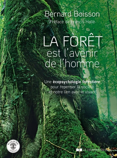 La forêt est l'avenir de l'homme - Une écopsychologie forestière pour repenser la société - Bernard Boisson - Courrier du livre