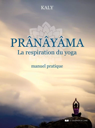 Prânâyâma - La respiration du yoga -  Kaly - Courrier du livre