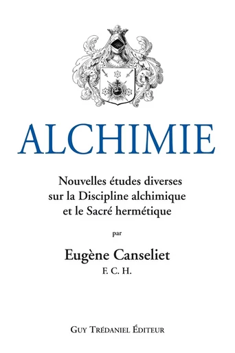 Alchimie : Nouvelles études diverses sur la Discipline alchimique et le Sacré hermétique - Eugène Canseliet - Tredaniel