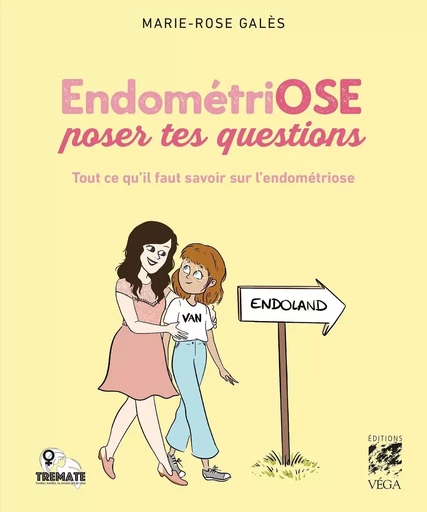 EndométriOSE poser tes questions - Tout ce qu'il faut savoir sur l'endométriose - Marie-Rose Galès - Tredaniel