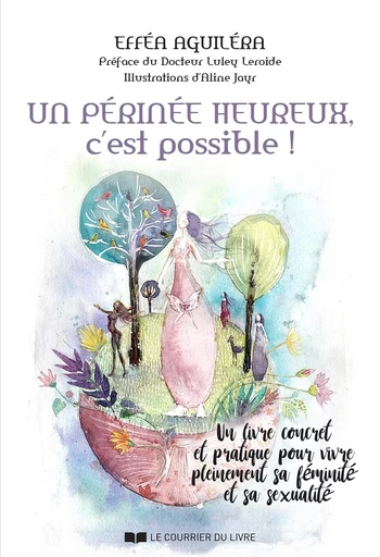 Un périnée heureux, c'est possible ! - Un livre concret et pratique pour vivre pleinement sa féminit - Efféa Aguiléra - Courrier du livre