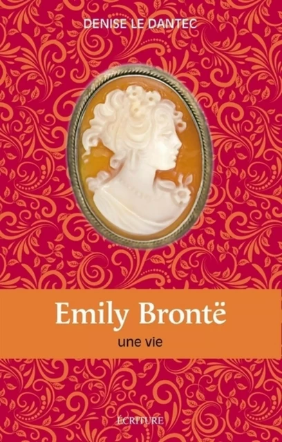 Emily Brontë - Une vie - Denise le Dantec - L'Archipel