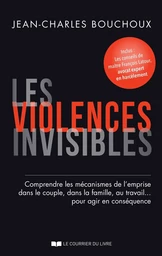 Les violences invisibles - Comprendre les mécanismes de l'emprise dans le couple, dans la famille, a