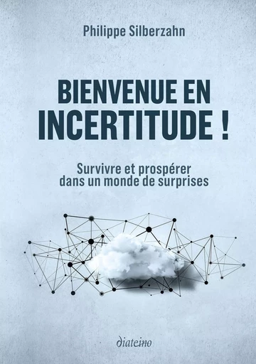 Bienvenue en incertitude ! - Survivre et prospérer dans un monde de surprises - Philippe Silberzahn - Tredaniel