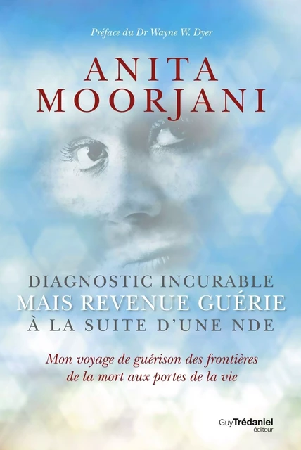 Diagnostic incurable mais revenue guérie à la suite d'une NDE - Mon voyage de guérison des frontière - Anita Moorjani - Tredaniel