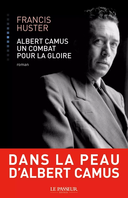 Albert Camus, un combat pour la gloire - Francis Huster - Le Passeur