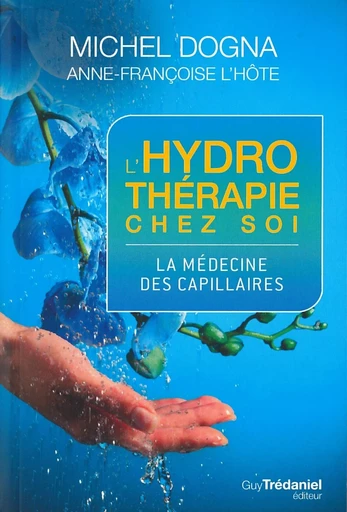 L'hydrotherapie chez soi - La médecine des capillaires - Michel Dogna, Anne-Françoise L'Hôte - Tredaniel