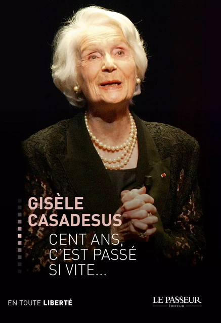 Cent ans, c'est passé si vite - Gisèle Casadesus, Éric Denimal - Le Passeur