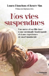 Nos vies suspendues - Une mère et sa fille face à une méningite foudroyante et à une expérience de m