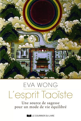 L'esprit Taoiste - Une source de sagesse pour un mode devie équilibré - Eva Wong - Courrier du livre