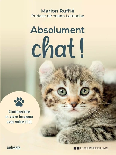 Abolument chat ! - Comprendre et vivre heureux avec votre chat - Marion Ruffié - Courrier du livre