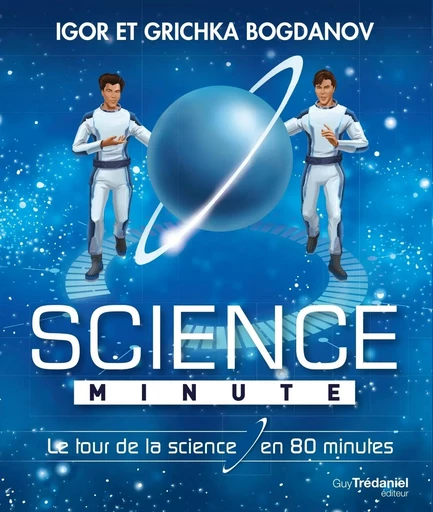 Science minute - Le tour de la science en 80 minutes - Igor Bogdanoff, Grichka Bogdanoff - Tredaniel