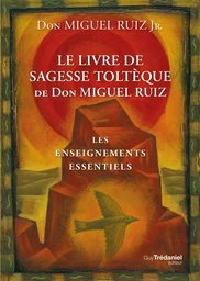 Le livre de sagesse toltèque - Les enseignements essentiels